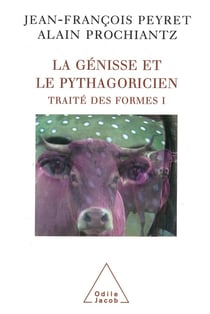 Traité des formes Tome 1 - la génisse et le pythagoricien