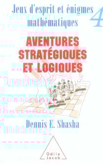 Jeux d'esprit et enigmes mathematiques 4 - aventures strategiques et logiques