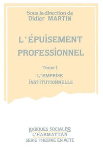 L'epuisement professionnel - vol01 - tome 1 - l'emprise institutionnelle