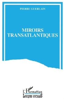 Miroirs transatlantiques : La France et les Etats-Unis entre passions et indifférences