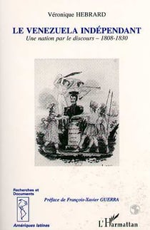 Le Vénézuela indépendant : Une nation par le discours 1808-1830