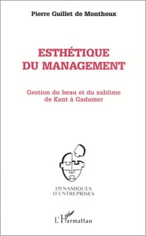 Esthétique du management - gestion du beau et du sublime de kant à gadamer