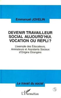 Devenir travailleur social aujourd'hui, vocation ou repli ? l'exemple des éducateurs, animateurs et assistants sociaux d'origine étrangère