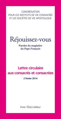 Réjouissez-vous - lettre circulaire aux consacrés et consacrées - paroles du magistère du Pape François