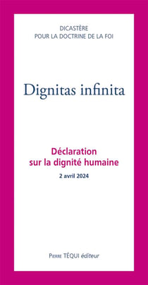 Dignitas infinita : Déclaration sur la dignité humaine - 2 avril 2024