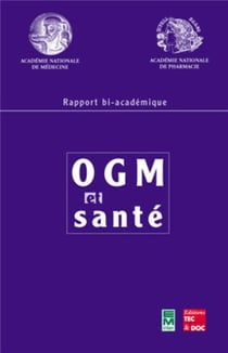 OGM et santé  : Rapport bi-académique Académie nationale de médecine / Académie nationale de pharmacie
