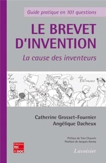 Le brevet d'invention - La cause des inventeurs : Guide pratique en 101 questions