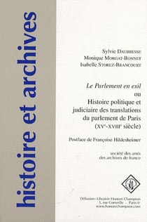 Histoire et archives Tome 8 : le parlement en exil ou histoire politique et judiciaire des translations du parlement de Paris (XV-XVIII siècles)