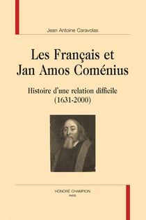 Les français et jan amos coménius - histoire d'une relation difficile (1631-2000)