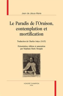 Le paradis de l'oraison, contemplation et mortification - traduction de Charles Joüye (1615)