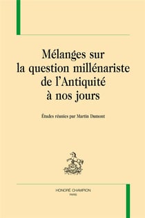 Mélanges sur la question millénariste de l'Antiquité à nos jours