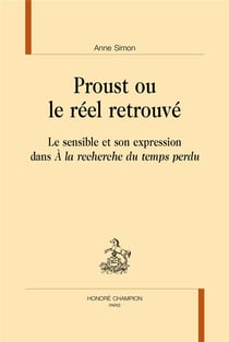 Proust ou le réel retrouvé - le sensible et son expression dans À la recherche du temps perdu
