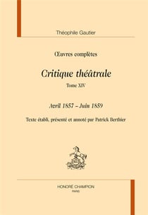 Oeuvres complètes - critique théâtrale Tome 14, avril 1857-juin 1859
