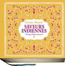 Saveurs indiennes - un voyage initiatique et gourmand