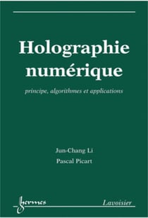 Holographie numérique : Principes, algorithmes et applications