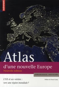 Atlas d'une nouvelle europe - l'u.e. et ses voisins : vers une région mondiale ?