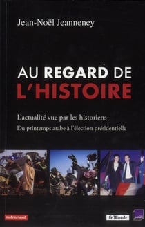 Au regard de l'histoire - l'actualité vue par les historiens - du printemps arabe à l'élection présidentielle