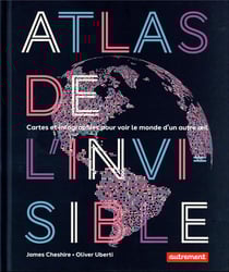 Atlas de l'invisible : cartes et infographies pour voir le monde d'un autre oeil