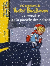 Les aventures de Victor Bigboum t.9 - le monstre de la planète des neiges