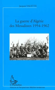 LA GUERRE D'ALGÉRIE DES MESSALISTES 1954-1962