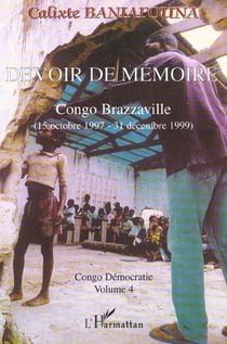 DEVOIR DE MÉMOIRE CONGO BRAZZAVILLE (15 octobre 1997 - 31 décembre 1999) : Congo démocratie. Volume 4