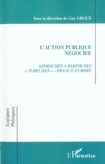 L'action publique négociée - approche a partir des " 35 heures " - France- Europe