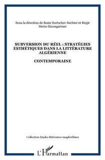 SUBVERSION DU RÉEL : STRATÉGIES ESTHÉTIQUES DANS LA LITTÉRATURE ALGÉRIENNE : CONTEMPORAINE