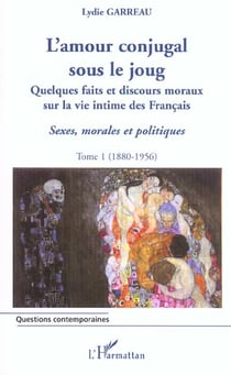 L'amour conjugal sous le joug - vol01 - quelques faits et discours moraux sur la vie intime des fran