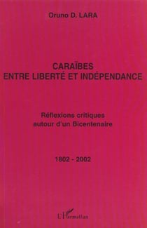 Caraïbes entre liberté et indépendance - réflexions critiques autour d'un bicentenaire