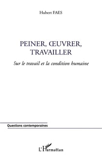 PEINER, OeUVRER, TRAVAILLER : Sur le travail et la condition humaine