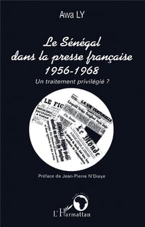 Le Sénégal dans la presse française 1956-1968 : Un traitement privilégié ?