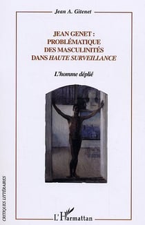 Jean Genet problématique des masculinités dans Haute Surveillance : L'homme déplié