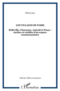 Les villages de Paris : Belleville, Charonne, Auteuil et Passy : mythes et réalités d'un espace communautaire