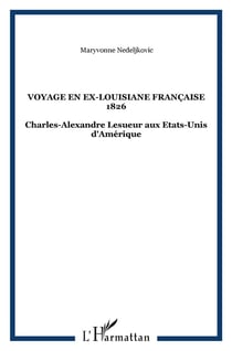 Voyage en ex-Louisiane française 1826 : Charles-Alexandre Lesueur aux Etats-Unis d'Amérique