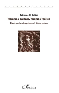 Hommes galants, femmes faciles : Etude socio-sémantique et diachronique