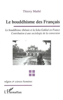 Le bouddhisme des français : Le bouddhisme tibétain et la Soka Gakkaï en France - Contribution à une sociologie de la conversion