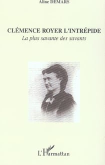 Clémence Royer l'intrépide : La plus savante des savants