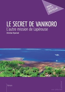 Le secret de Vanikoro - l'autre mission de Lapérouse