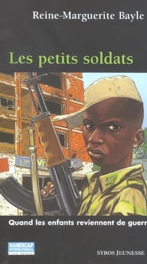 Les petits soldats - quand les enfants reviennent de guerre