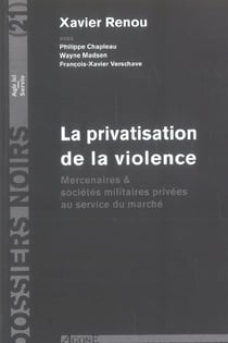 La Privatisation de la Violence : Mercenaires & Sociétés Militaires Privee