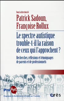 Le spectre autistique trouble-t-il la raison de ceux qui l'approchent ? - recherches, réflexions et témoignagesde parents et de professionnels