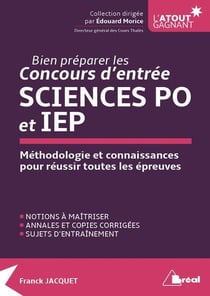 Bien préparer les concours d'entrée Sciences Po et IEP - méthodologie et connaissances pour réussir toutes les épreuves