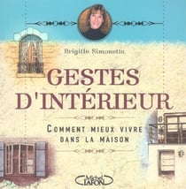 Gestes d'interieur - comment mieux vivre dans la maison