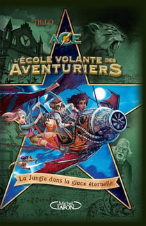L'école volante des aventuriers Tome 2 : la jungle dans la glace éternelle