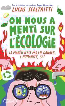 On nous a menti sur l'écologie : La planète n'est pas en danger, l'humanité, si !