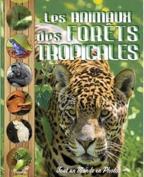 Tout un monde en photos - les animaux de la forêt tropicale