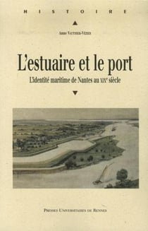 L'estuaire et le port - l'identité maritime de nantes au XIX siècle