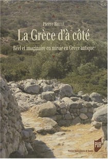 La Grèce d'à côté - réel et imaginaire en miroir en Grèce antique