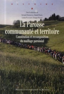 La paroisse, communauté et territoire - constitution et recomposition du maillage paroissial