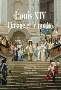 Louis XIV - l'image et le mythe